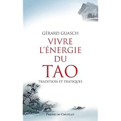VIVRE L'�NERGIE DU TAO: TRADITION ET PRATIQUES