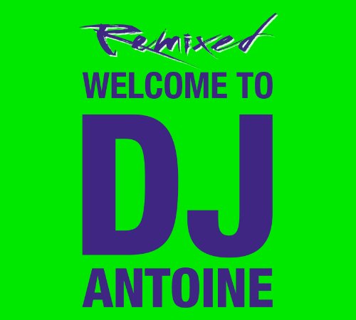 Produkt-Bild: Welcome to DJ Antoine - Remixed