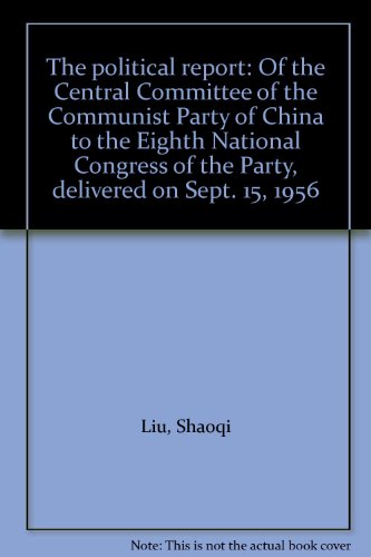 The political report: Of the Central Committee of the Communist Party of China to the Eighth National Congress of the Party, delivered on Sept. 15, 1956