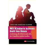 Mit Kindern kommt Gott ins Haus. Wie religi�se Erziehung gelingtvon "Christiane Bundschuh..."