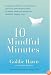 10 Mindful Minutes: Giving Our Children--and Ourselves--the Social and Emotional Skills to Reduce Stress and Anxiety for Healthier, Happy Lives
