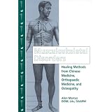 Musculoskeletal Disorders: Healing Methods from Chinese Medicine, Orthopaedic Medicine and Osteopathy