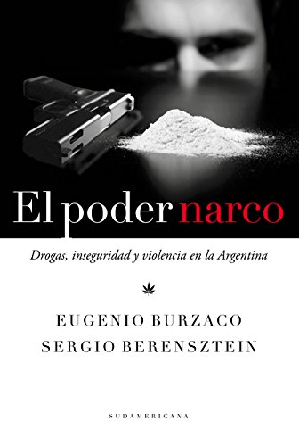 El poder narco: Drogas, inseguridad y violencia en la Argentina (Spanish Edition)