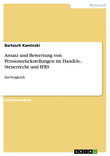 Ansatz und Bewertung von Pensionsrückstellungen im Handels-, Steuerrecht und IFRS: Ein Vergleich (German Edition)