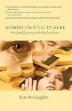 Mommy Im Still In Here: One Familys Journey with Biopolar Disorder