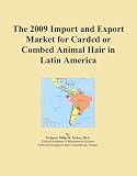 The 2009 Import and Export Market for Carded or Combed Animal Hair in Latin America