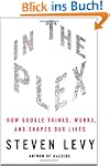 In The Plex: How Google Thinks, Works...