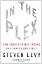 In The Plex: How Google Thinks, Works and Shapes Our Lives