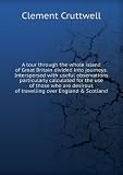 A tour through the whole island of Great Britain divided into journeys.Interspersed with useful observations particularly calculated for the use of those who are desirous of travelling over England & Scotland. 6