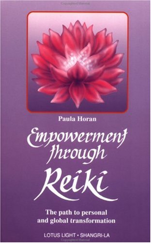 Empowerment Through Reiki: The Path to Personal and Global Transformation (Shangri-La Series)