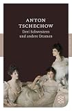 Drei Schwestern und andere Dramen (Fischer Klassik) - Anton Tschechow