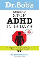Dr. Bobs Guide to Stop ADHD in 18 Days