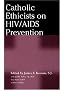 Catholic Ethicists on HIV/AIDS Prevention Catholic Ethicists on HIV/AIDS Prevention