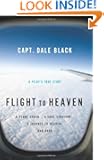 Flight to Heaven: A Plane Crash...A Lone Survivor...A Journey to Heaven--and Back