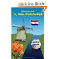 Oh, dieses Niederl�ndisch!: Eine heitere und unterhaltsame Betrachtung zur Sprache unserer Nachbarn