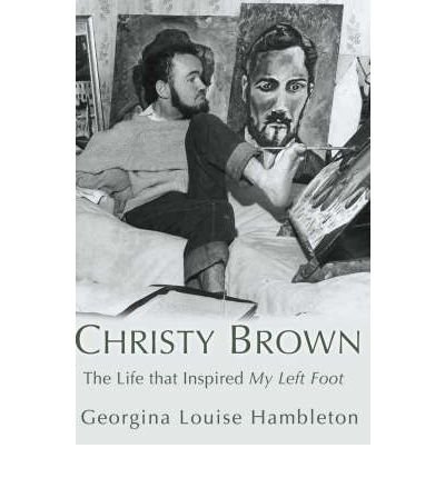 [(Christy Brown: The Life That Inspired My Left Foot )] [Author: Georgina Louise Hambleton] [Nov-2007]