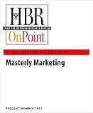 Masterly Marketing (HBR OnPoint Collection)