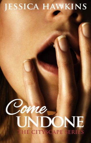 Come Undone (The Cityscape Series) by Jessica Hawkins