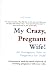 My Crazy, Pregnant Wife!