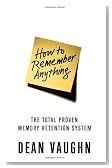 How to Remember Anything: The Proven Total Memory Retention System