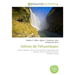 Isthme de Tehuantepec: Golfe du Mexique, Isthme, Oc�an Pacifique, Tehuantepec, �tat d'Oaxaca, Nahuatl, Am�rique du Nord, Am�rique centrale