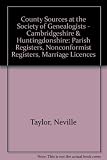 Cambridgeshire, Huntingdonshire : parish registers, nonconformist registers, marriage licences