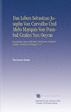 Das Leben Sebastian Josephs Von Carvalho Und Melo Marquis Von Pombal Grafen Von Oeyras: Gewesenen Staats-Sekret�rs Und Ersten Ministers Joseph I. K�nigs in Portugal, V. 2 - Francesco Gusta
