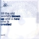 Til the World`s Blown Up and a New One Is Created