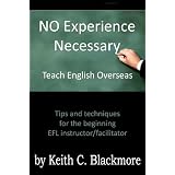 NO Experience Necessary - Teach English Overseas ~ Keith C. Blackmore