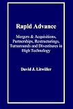 Rapid Advance: Mergers & Acquisitions, Partnerships, Restructurings, Turnarounds and Divestitures in High Technology
