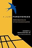 A Just Forgiveness: Responsible Healing Without Excusing Injustice