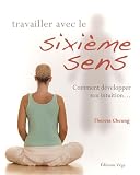 Travailler avec le sixi�me sens : Comment d�velopper son intuition...