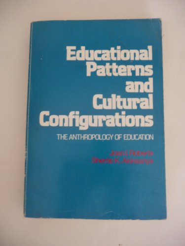 Educational patterns and cultural configurations: The anthropology of education (Educational policy, planning, and theory)