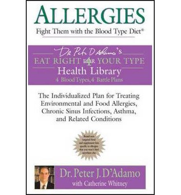 [(Allergies: Fight Them with the Blood Type Diet)] [Author: Peter D'Adamo] published on (December, 2005)