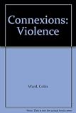 Connexions: a series of topic books for students in schools and colleges of further education. Violence, its nature, causes and remedies