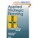 Applied Strategic Planning: How to Develop a Plan That Really Works: A Comprehensive Guide