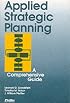 Applied Strategic Planning: How to Develop a Plan That Really Works