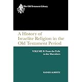 a history of israelite religion in the old testament period volume ii from the exile to the maccabees