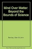 Mind over matter : beyond the bounds of nature