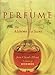 Perfume: The Alchemy of Scent