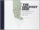 The greatest grid : the master plan of Manhattan, 1811-2011