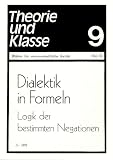 Produkt-Bild: Dialektik in Formeln. Logik der bestimmten Negationen (Theorie und Klasse. Bl&auml;tter f&uuml;r wissenschaftliche Kritik. Oktober 1975 / Heft Nr. 9)