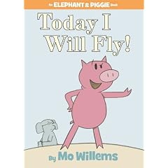 Today I Will Fly! (Elephant & Piggie Book)