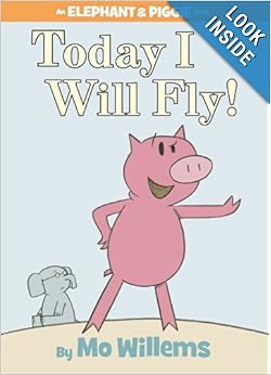 Today I Will Fly (Elephant & Piggie Book): Mo