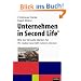 Unternehmen in Second Life: Wie Sie virtuelle Welten f�r Ihr reales Gesch�ft nutzen k�nnen