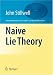 Naive Lie Theory (Undergraduate Texts in Mathematics)