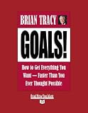 Goals! How to Get Everything You Want--Faster Than You Ever Thought Possible