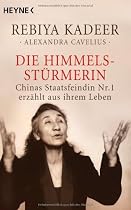 Die Himmelsstürmerin: Chinas Staatsfeindin Nr. 1 erzählt aus ihrem Leben