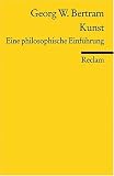 Kunst: Eine philosophische Einf&uuml;hrung - Georg W Bertram