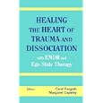 Healing the Heart of Trauma and Dissociation with EMDR and Ego State Therapy